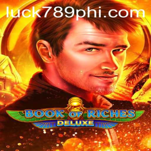 Exploring the Exciting World of Book of Riches Deluxe and the Role of LUCK789.COM