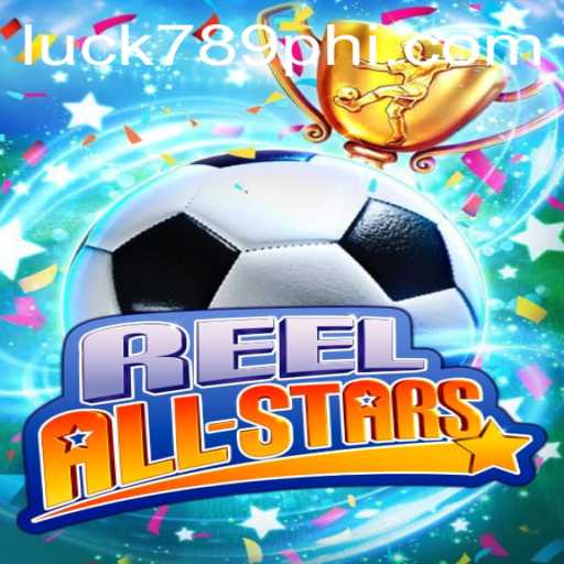 ReelAllStars: The Thrilling World of Slot Gaming Meets LUCK789.COM